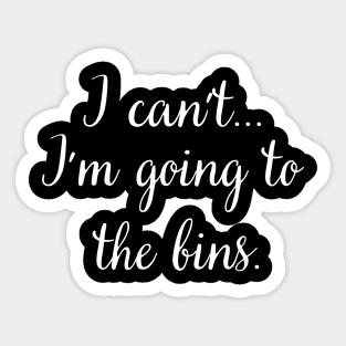 I Can't I'm Going to the Bins Funny Thrifting Thrifter Sticker